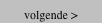 volgende >